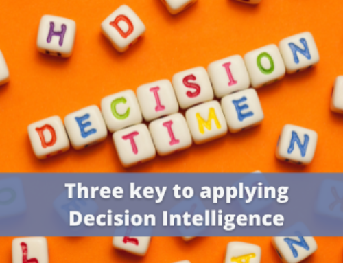 Three keys to applying Decision Intelligence in your organization