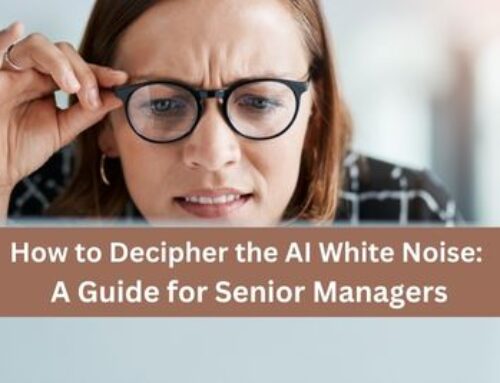 How to Decipher All the AI White Noise: A Guide for Senior Managers